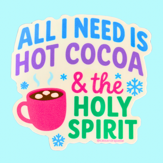 All I Need Is Hot Cocoa & The Holy Spirit 3” Sticker
